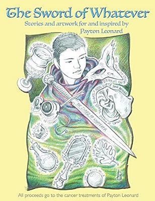 The Sword Of Whatever: Artwork For And Inspired By Payton Leonard-..