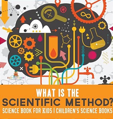 What Is The Scientific Method? Science Book For Kids Children's Science Books-..