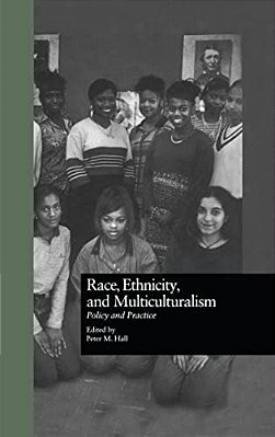 Race, Ethnicity, And Multiculturalism: Policy And Practice-..