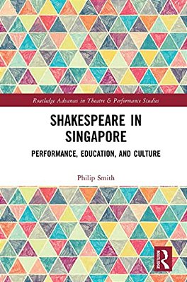 Shakespeare In Singapore: Performance, Education, And Culture-..