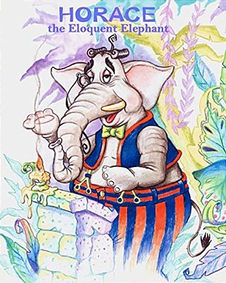 Horace The Eloquent Elephant-..