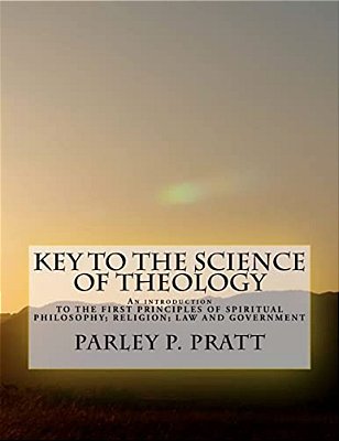 Key To The Science Of Theology: An Introduction To The First Principles Of Spiritual Philosophy; Religion; Law And Government; As Delivered By The Anc-..