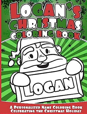 Logan's Christmas Coloring Book: A Personalized Name Coloring Book Celebrating The Christmas Holiday-..