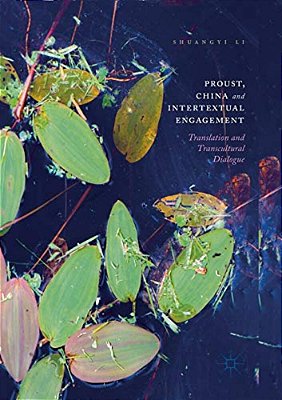 Proust, China And Intertextual Engagement: Translation And Transcultural Dialogue-..