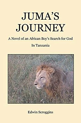 Juma's Journey: A Novel Of An African Boy's Search For God In Tanzania-..