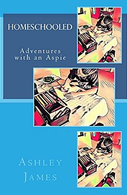 Homeschooled: Adventures With An Aspie-..