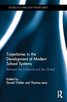 Trajectories In The Development Of Modern School Systems: Between The National And The Global-..
