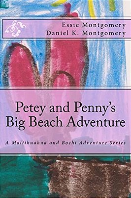 Petey And Penny's Big Beach Adventure: A Maltihuahua And Bochi Adventure Series-..