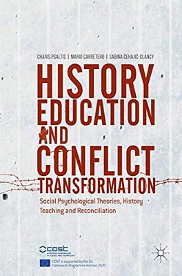 History Education And Conflict Transformation: Social Psychological Theories, History Teaching And Reconciliation-..