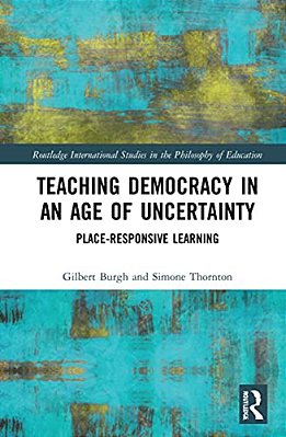 Teaching Democracy In An Age Of Uncertainty: Place-Responsive Learning-..