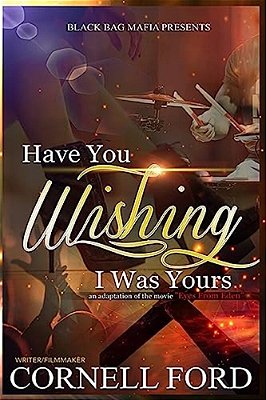 Have You Wishing That I Was Yours-..