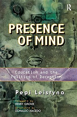Presence Of Mind: Education And The Politics Of Deception-..