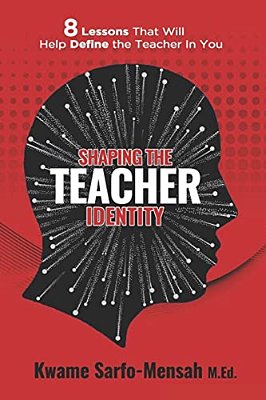 Shaping The Teacher Identity: 8 Lessons That Will Help Define The Teacher In You-..