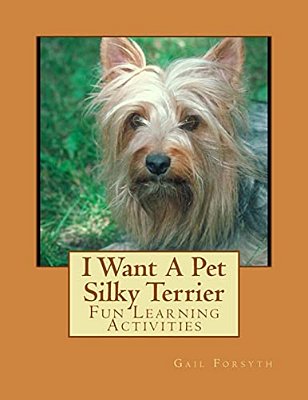 I Want A Pet Silky Terrier: Fun Learning Activities-..