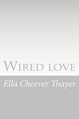 Wired Love: A Romance Of Dots And Dashes-..