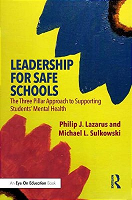 Leadership For Safe Schools: The Three Pillar Approach To Supporting Students' Mental Health-..