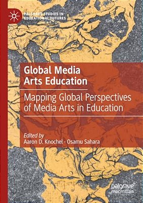 Global Media Arts Education: Mapping Global Perspectives Of Media Arts In Education-..