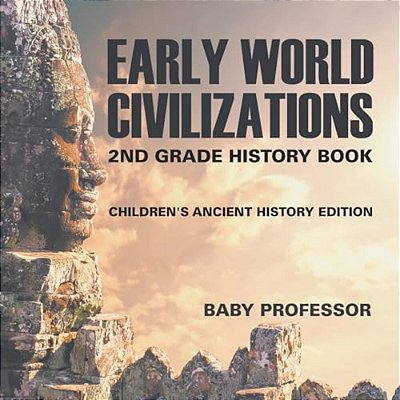 Early World Civilizations: 2ND Grade History Book Children's Ancient History Edition-..