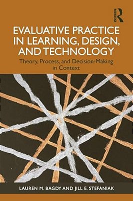 Evaluative Practice In Learning, Design, And Technology: Theory, Process, And Decision-Making In Context-..