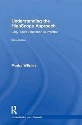 Understanding The Highscope Approach: Early Years Education In Practice-..