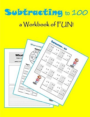 Subtracting To 100: A Workbook Of Fun!-..