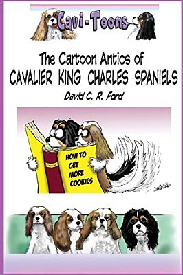 Cavi-Toons: The Cartoon Antics Of Cavalier King Charles Spaniels: The Humorous Side Of Two Cavaliers-..