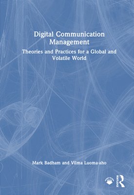 Digital Communication Management: Theories And Practices For A Global And Volatile World-..