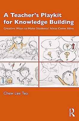 A Teacher's Playkit For Knowledge Building: Creative Ways To Make Students' Ideas Come Alive-..