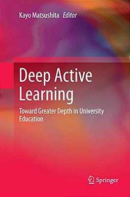 Deep Active Learning: Toward Greater Depth In University Education-..
