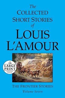 The Collected Short Stories Of Louis L'Amour: Volume 7: The Frontier Stories-..
