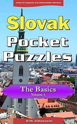 Slovak Pocket Puzzles - The Basics - Volume 1: A Collection Of Puzzles And Quizzes To Aid Your Language Learning-..