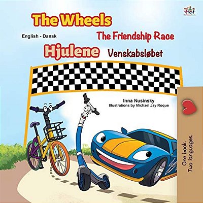 The Wheels -The Friendship Race (English Danish Bilingual Book For Kids)-..