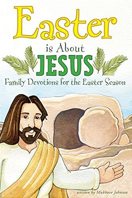 Easter Is About Jesus: Family Devotions For The Easter Season-..