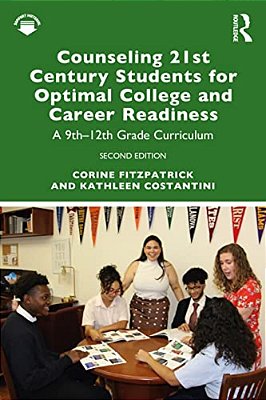 Counseling 21St Century Students For Optimal College And Career Readiness: A 9Th-12th Grade Curriculum-..