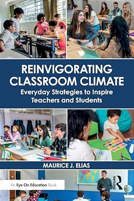 Reinvigorating Classroom Climate: Everyday Strategies To Inspire Teachers And Students-..