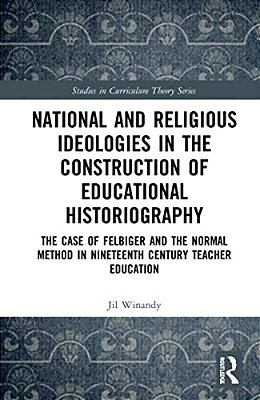 National And Religious Ideologies In The Construction Of Educational Historiography: The Case Of Felbiger And The Normal Method In Nineteenth Century-..