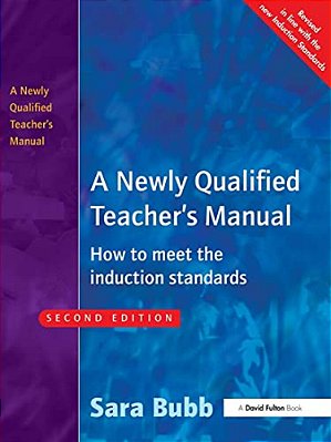 A Newly Qualified Teacher's Manual: How To Meet The Induction Standards-..