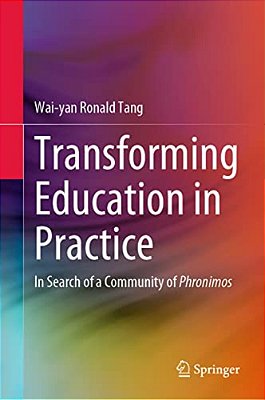Transforming Education In Practice: In Search Of A Community Of Phronimos-..