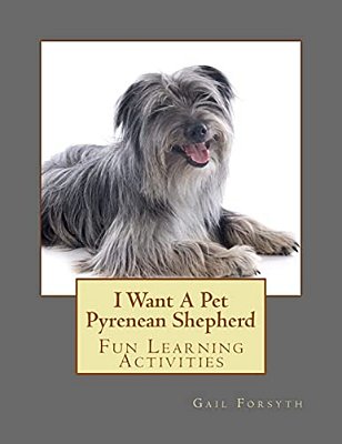 I Want A Pet Pyrenean Shepherd: Fun Learning Activities-..
