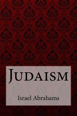 Judaism Israel Abrahams-..