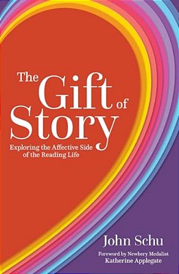 The Gift Of Story: Exploring The Affective Side Of The Reading Life-..
