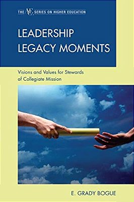 Leadership Legacy Moments: Visions And Values For Stewards Of Collegiate Mission-..