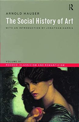 Social History Of Art, Volume 3: Rococo, Classicism And Romanticism-..