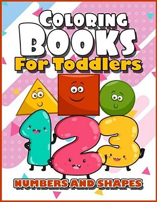 Coloring Books For Toddlers: Numbers And Shapes: Baby Activity Book For Kids Age 1-3, 2-4, 3-5, Boys Or Girls, Fun Early Childhood Children, Presch-..