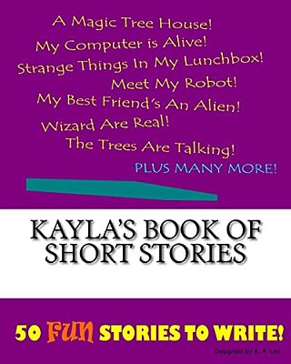 Kayla's Book Of Short Stories-..