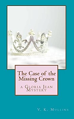 The Case Of The Missing Crown: A Gloria Jean Mystery-..