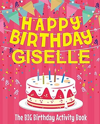 Happy Birthday Giselle - The Big Birthday Activity Book: (Personalized Children's Activity Book)-..