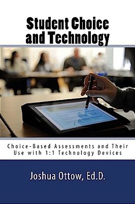 Student Choice And Technology: Choice-Based Assessments And Their Use With 1:1 Technology Devices-..