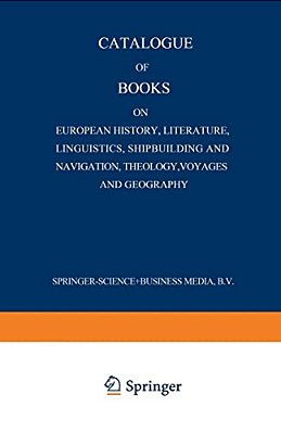 Catalogue Of Books On European History, Literature, Linguistics, Shipbuilding And Navigation, Theology, Voyages And Geography-..