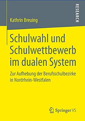 Schulwahl Und Schulwettbewerb Im Dualen System: Zur Aufhebung Der Berufsschulbezirke In Nordrhein-Westfalen-..